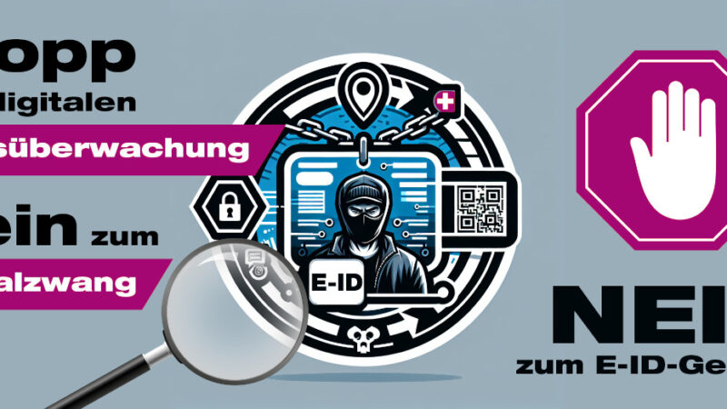 Stopp der digitalen Überwachung; Nein zum Digitalzwang; NEIN zum E-ID-Gesetz!