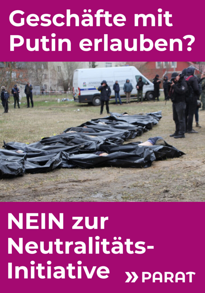Abstimmungsplakat gegen die Neutralitätsinitiative; Überschrift: Geschäfte mit Putin machen?; Foto der Exhumierung von Leichen in Bucha, Ukraine; Untertext: NEIN zur Neutralitäts-Initiative